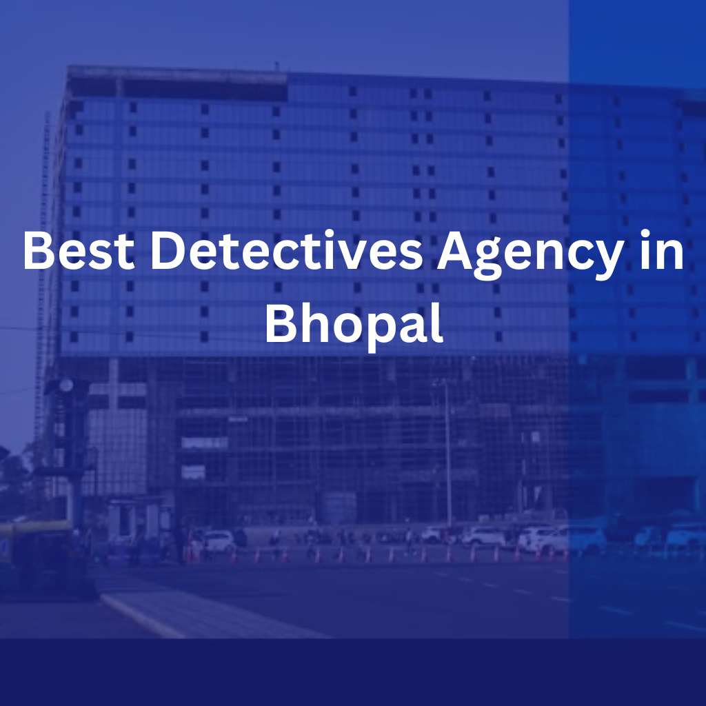 Best Detectives Agency in Bhopal