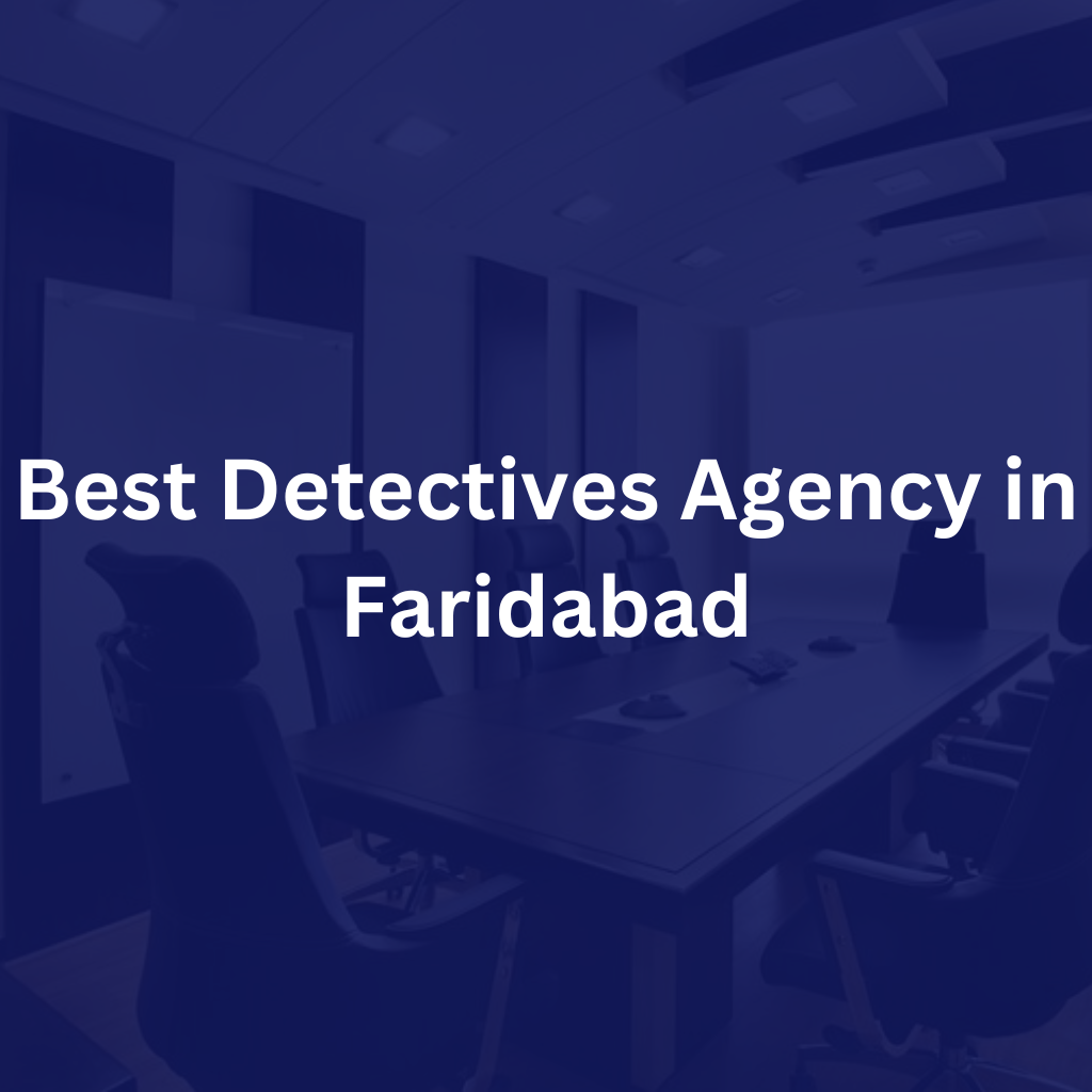 Best Detectives Agency in Faridabad