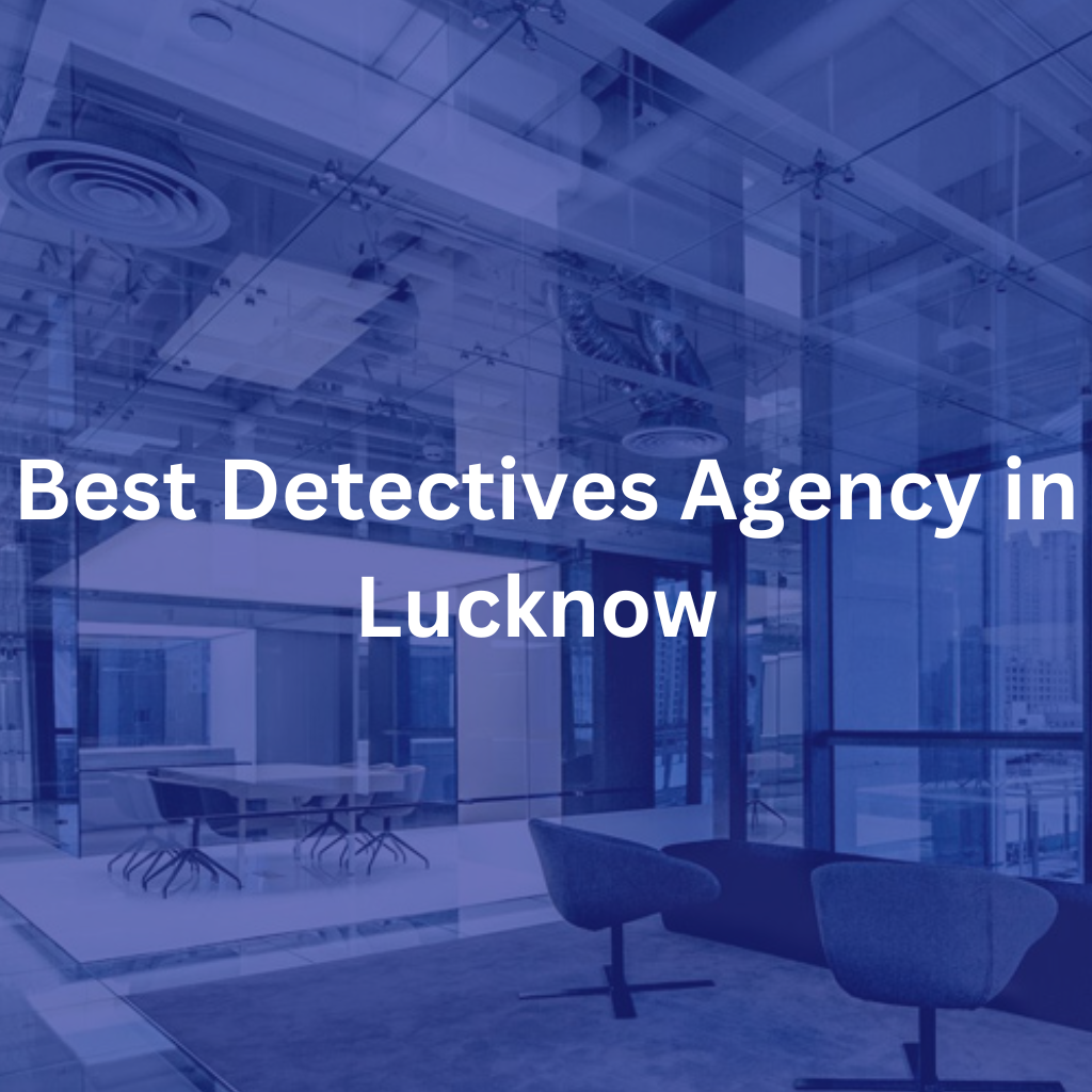 Best Detectives Agency in Lucknow