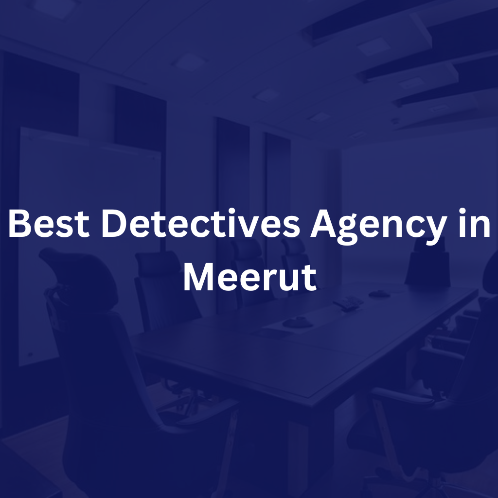 Best Detectives Agency in Meerut