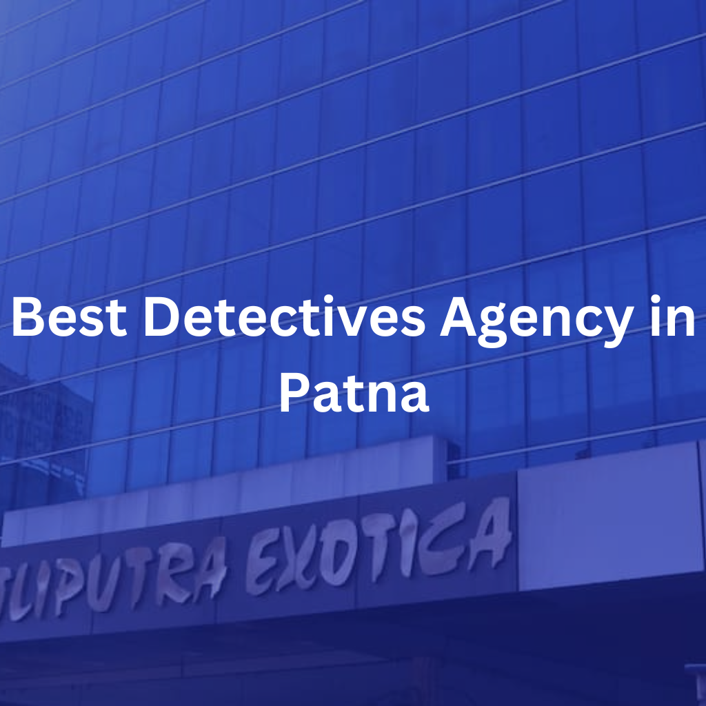 Best Detectives Agency in Patna