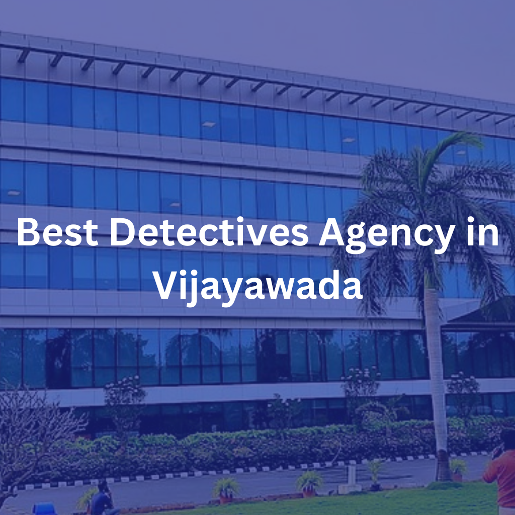 Best Detectives Agency in Vijayawada