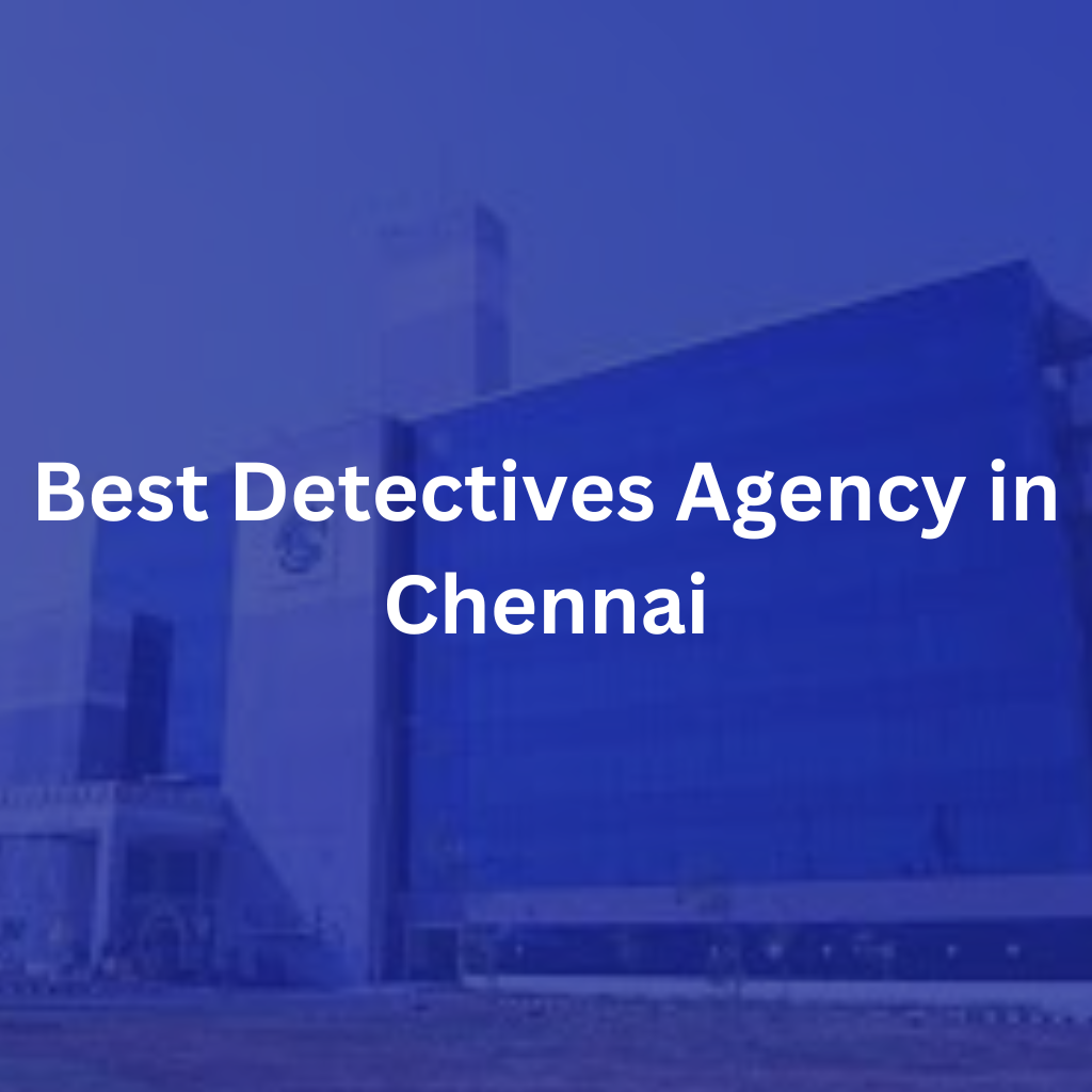 Best Detectives Agency in Chennai