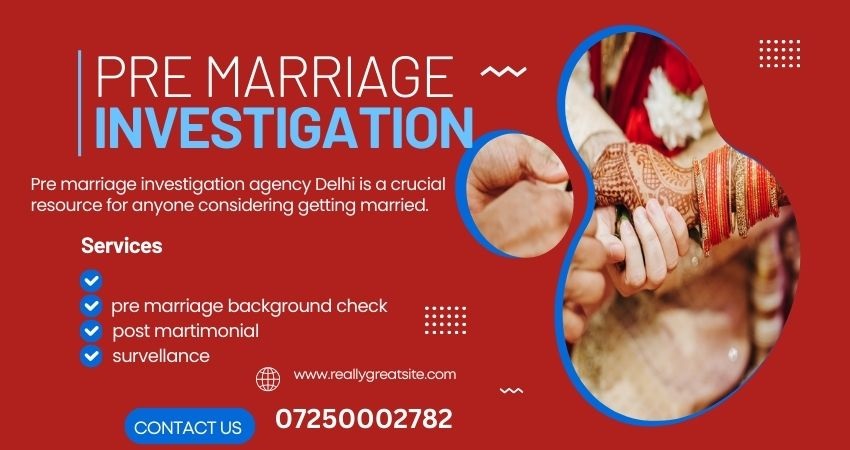 Why You Need Pre Marriage Investigation Agency Delhi Before Marriage