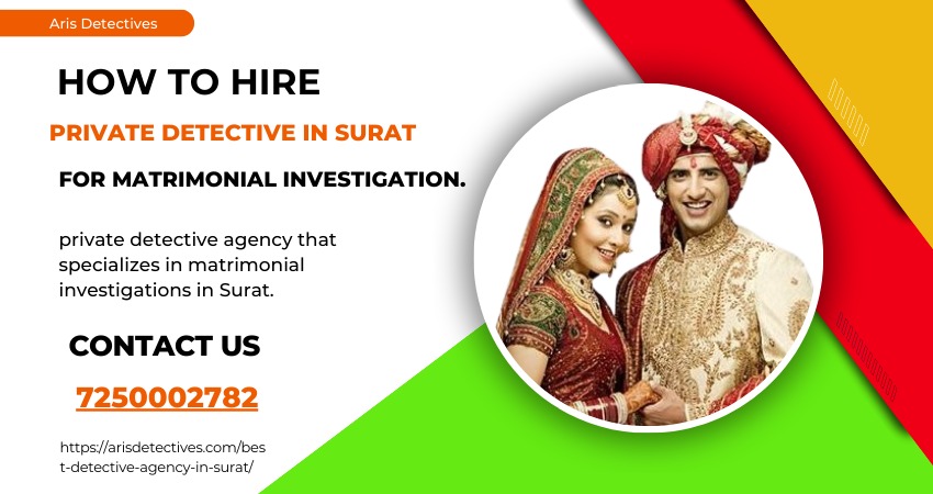 How to Hire Private Detective in Surat for Matrimonial Investigation.