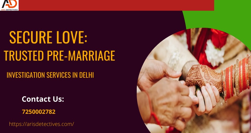 pre-marriage investigation agency in Delhi