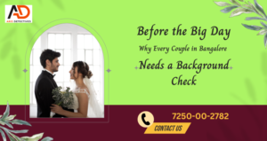 pre marriage background check bangalore and the reasons why every couple in Bangalore should consider conducting one.