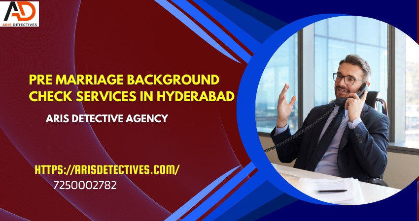 pre marriage background check services in Hyderabad