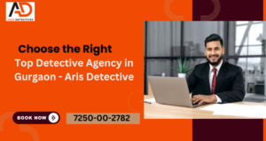 choose the right top detective agency in gurgaon - aris detective