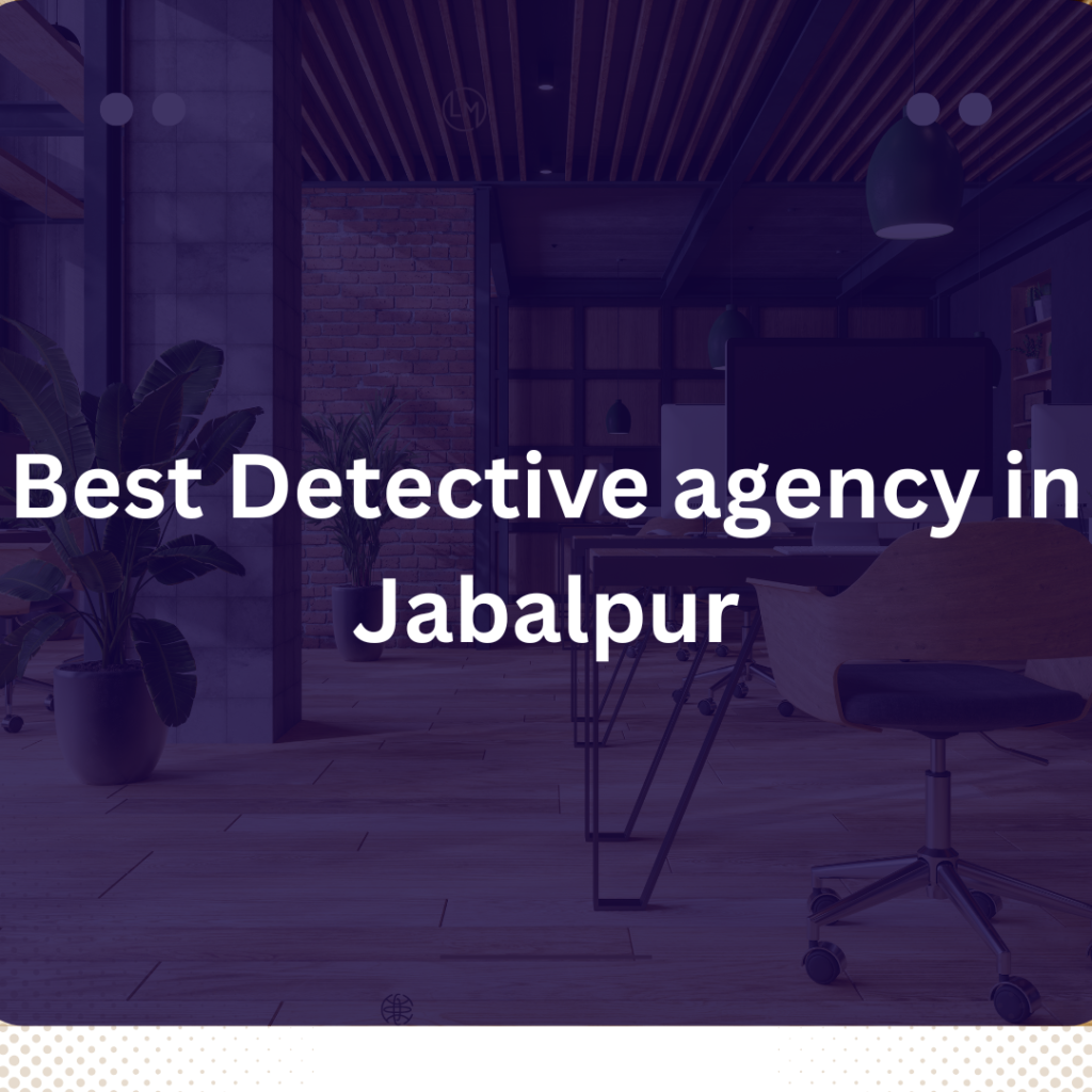 Best Detective agency Jabalpur