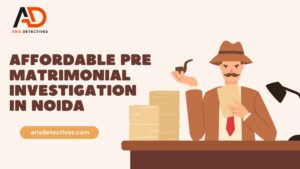 Affordable Pre Matrimonial Investigation in Noida