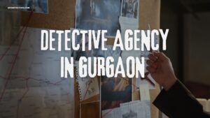 Detective Agency in Gurgaon